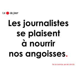 Les journalistes se plaisent à nourrir nos angoisses (15x10cm) - Stic