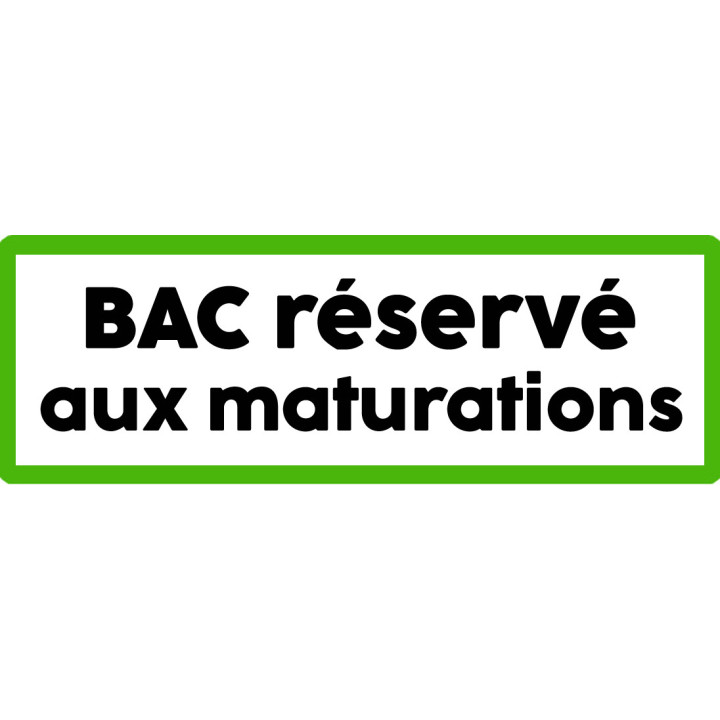 Bac réservé aux maturations - 29x10cm - Sticker/autocollant
